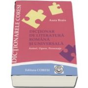 Dictionar de literatura romana si universala pentru elevi. Autori, opere, personaje de Aura Brais (Editia a VI-a)