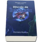 Dincolo de Intuneric - Trilogia Luminii, cartea intai de Daniela Rainov