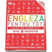 Engleza pentru toti. Caiet de exercitii. Nivel 1 incepatori - Un program de studiu individual complet