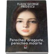 Perechea dragoste, perechea moarte de Flaviu George Predescu