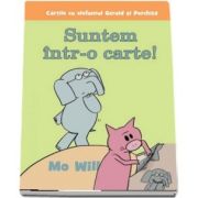 Suntem intr-o carte! - Cartile cu elefantul Gerald si Porchita (Editie Paperback) - Mo Will