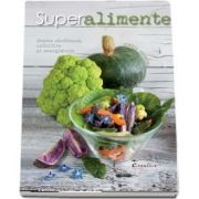 Superalimente. Retete sanatoase, nutritive si energizante (Cinzia Trenchi)