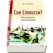 Cum conducem? Intre amatorism si profesionalism de, autor Ion Verboncu