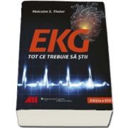 EKG - Tot ce trebuie sa stii. Cea mai atractiva si usor de citit carte de EKG pe care ti-o poti imagina de Malcolm S. Thaler