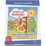 Imi place la gradinita! Start la invatare! Activitati integrate pentru grupa mica