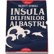Insula delfinilor albastri - Scott O&#039;Dell (Carte distinsă cu Medalia Newbery)