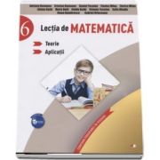 Lectia de matematica, auxiliar pentru clasa a VI-a. Teorie si aplicatii de Adriana Romanov