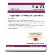 Legislatia achizitiilor publice. Actualizat la 19. 06. 2018 - Cod 666 (Cuprinde cele mai recente modificari ale Legislatiei achizitiilor publice)