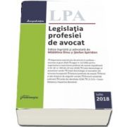 Legislatia profesiei de avocat. Editie ingrijita si adnotata de Madalina Dinu si Stefan Spiridon. Editia 19, actualizata Iulie 2018