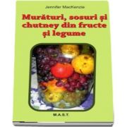 Muraturi, Sosuri si Chutney din fructe si legume de Jennifer MacKenzie