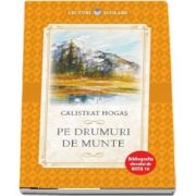 Pe drumuri de munte. Bibliografia elevului de Nota 10 de Calistrat Hogas