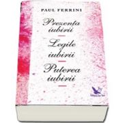 Prezența iubirii. Legile iubirii. Puterea iubirii de Paul Ferrini