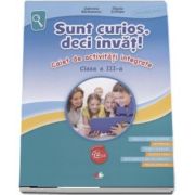 Sunt curios, deci invat! Caiet de activitati integrate pentru clasa a III-a de Gabriela Barbulescu