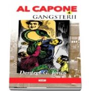 Al Capone, volumul 4. Gangsterii - Dentzel G. Jones