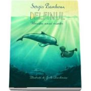 Delfinul. Povestea unui visator - Sergio Bambaren