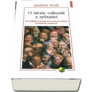 O istorie culturala a nebuniei. De la Biblie la Freud, de la casa de nebuni la medicina moderna - Cu 128 de ilustratii, din care 44 de planse color