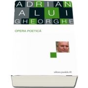 Opera poetică. Adrian Alui Gheorghe