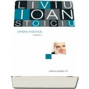 Opera poetică. Liviu Ioan Stoiciu, volumul I de Liviu Ioan Stoiciu