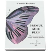 Primul meu Pian. Manual pentru copii, parinti, bunici si profesori - Camelia Pavlenco