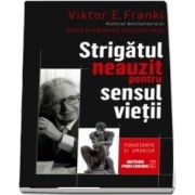 Strigătul neauzit pentru sensul vieţii de Viktor Frankl