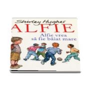 Alfie vrea sa fie baiat mare de Shirley Hughes