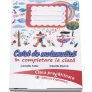 Caiet de matematica in completare la clasa. Clasa pregatitoare - Autor: Camelia Sima, Daniela Dulica