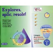 Explorez, aplic, rezolv! Matematica pentru clasa a VI-a, partea I - Culegere de probleme, teste si resurse pentru portofoliu