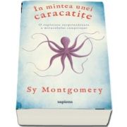 In mintea unei caracatite. O explorare surprinzatoare a miracolului constiintei de Sy Montgomery