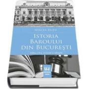 Istoria Baroului din Bucuresti. Editia a II a, revazuta si adaugita