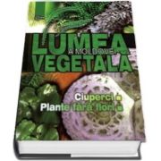 Lumea vegetala a Moldovei - Volumul 1, Ciuperci, Plante fara flori