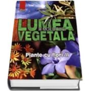 Lumea vegetala a Moldovei - Volumul 3, Plante cu flori - II