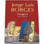 Jorge Luis Borges - Tangoul. Patru conferinte - Traducere din limba spaniola de Andrei Ionescu