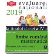 Teste pentru Evaluarea Nationala la finalul clasei a IV-a. Limba romana. Matematica - 20 de teste, dupa modelul M. E. N. - Aurelia Dinu