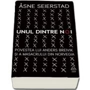 Unul dintre noi. Povestea lui Anders Breivik si a masacrului din Norvegia de Asne Seierstad