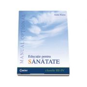 Educatie pentru sanatate. Manual Optional pentru clasele III-IV