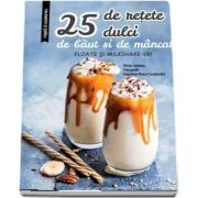 25 de retete dulci de baut si de mancat. Floats si Milkshake-uri (Larousse)