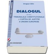 Dialogul dintre Tribunalele Constitutionale si Curtea de Justitie a Uniunii Europene