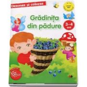 Gradinita din padure - Desenez si colorez, varsta 3-4 ani (Colectia Copilul destept)