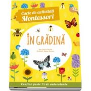 In gradina - Carte de activitati Montessori (Contine peste 75 de autocolante)