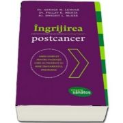 Ingrijirea postcancer. Ghid complet pentru pacientii care au incheiat cu bine tratamentul oncologic