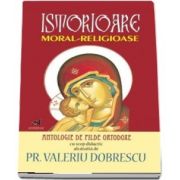 Istorioare moral-religioase. Antologie de pilde ortodoxe cu scop didactic - Valeriu Dobrescu