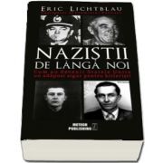 Nazistii de langa noi. Cum au devenit Statele Unite un adapost sigur pentru hitleristi (Eric Lichtblau)