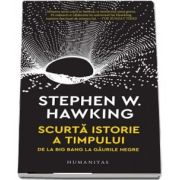 Stephen Hawking, Scurta istorie a timpului. De la Big Bang la gaurile negre, Editia 2018 - Traducere de Michaela Ciodaru