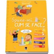 Spune-mi cum se face?