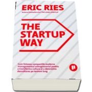 The Startup Way. Cum folosesc companiile moderne managementul antreprenorial pentru a transforma cultura si a determina dezvoltarea pe termen lung