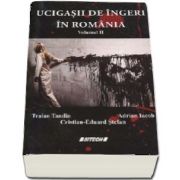 Ucigasii de ingeri in Romania - Volumul II