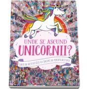 Unde se ascund unicornii? Carte de activitati cu jocuri de perspicacitate