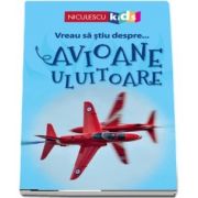 Vreau sa stiu despre... Avioane Uluitoare