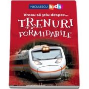 Vreau sa stiu despre... Trenuri Formidabile