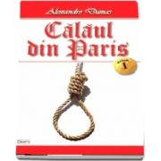 Alexandre Dumas - Calaul din Paris (Volumul I)